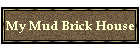 My Mud Brick House